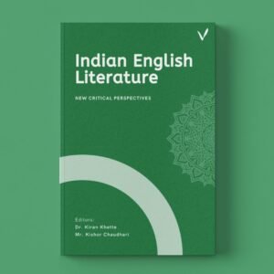 Indian English Literature : New Critical Perspectives by Dr. Kiran Khette & Mr. Kishor Chaudhari