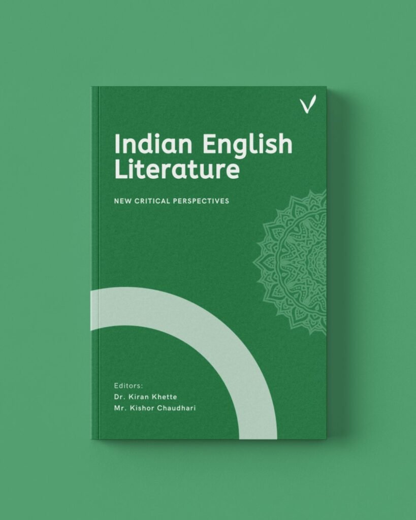 Indian English Literature : New Critical Perspectives by Dr. Kiran Khette & Mr. Kishor Chaudhari