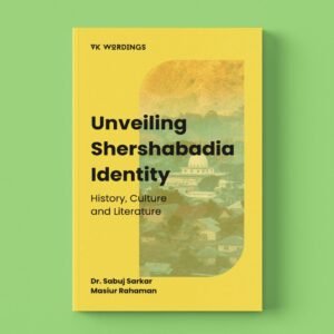 Unveiling Shershabadia Identity: History, Culture and Literature by Masiur Rahaman and Sabuj Sarkar