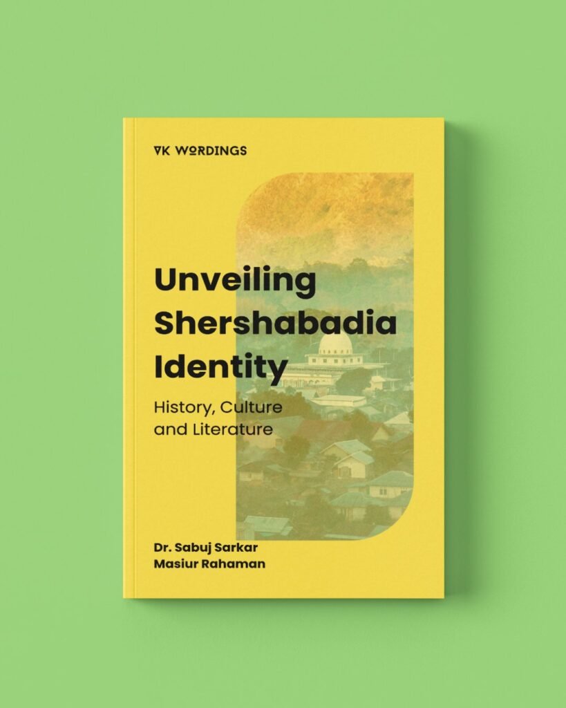 Unveiling Shershabadia Identity: History, Culture and Literature by Masiur Rahaman and Sabuj Sarkar
