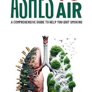 Ashes to Air : Comprehensive guide to help you quit smoking by Dr. Vijay Niranjan, Dr. Ashvin Chouhan